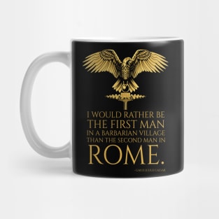 I would rather be the first man in a barbarian village than the second man in Rome. - Gaius Julius Caesar Quote Mug